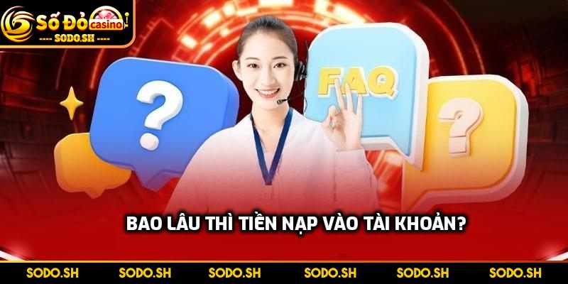 FAQ - Những Thắc Mắc Thường Gặp Khi Cá Cược Tại SODO - faq bao lau thi tien nap vao tai khoan Bao lâu thì tiền nạp vào tài khoản?