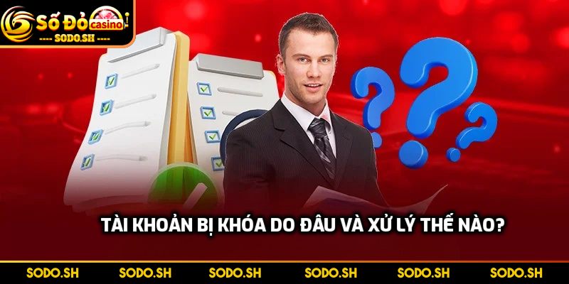 FAQ - Những Thắc Mắc Thường Gặp Khi Cá Cược Tại SODO - faq tai khoan bi khoa do dau Tài khoản bị khóa do đâu và xử lý thế nào?