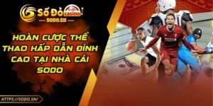 Hoàn Cược Thể Thao Hấp Dẫn Đỉnh Cao Tại Nhà Cái SODO