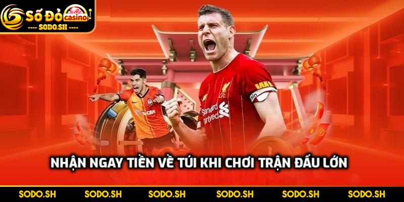 Hoàn Cược Thể Thao Hấp Dẫn Đỉnh Cao Tại Nhà Cái SODO - hoan cuoc the thao cho tran dau lon Nhận ngay tiền về túi khi chơi trận đấu lớn