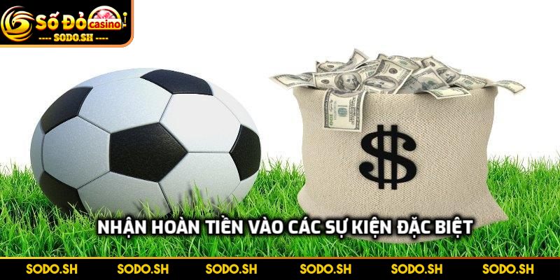 Hoàn Cược Thể Thao Hấp Dẫn Đỉnh Cao Tại Nhà Cái SODO - hoan cuoc the thao su kien dac biet Nhận hoàn tiền vào các sự kiện đặc biệt