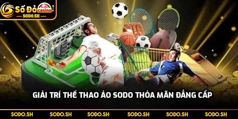 Hoàn Tiền Mỗi Ngày Không Giới Hạn Cực Khủng Tại SODO - hoan tien moi ngay khong gioi han giai tri the thao Giải trí thể thao ảo SODO thỏa mãn đẳng cấp