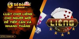 Luật Chơi Liêng Cho Người Mới Dễ Tiếp Cận Và Nhanh Thắng
