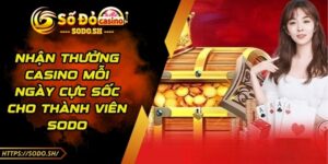 Nhận Thưởng Casino Mỗi Ngày Cực Sốc Cho Thành Viên SODO