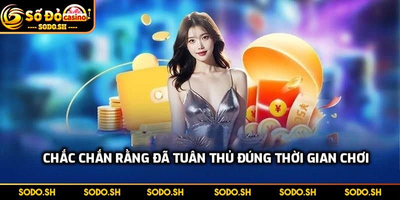 Nhận Tiền Cược Lại Ngay Hôm Sau - Chính Sách Khủng Ở SODO - nhan tien cuoc lai ngay hom sau tuan thu dung thoi gian Chắc chắn rằng đã tuân thủ đúng thời gian chơi