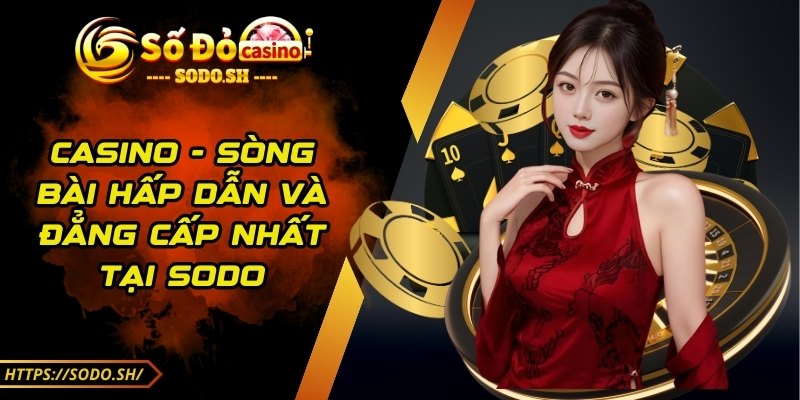 sodo - Trang Chủ - sodo casino Casino - Sòng bài hấp dẫn và đẳng cấp nhất tại Sodo