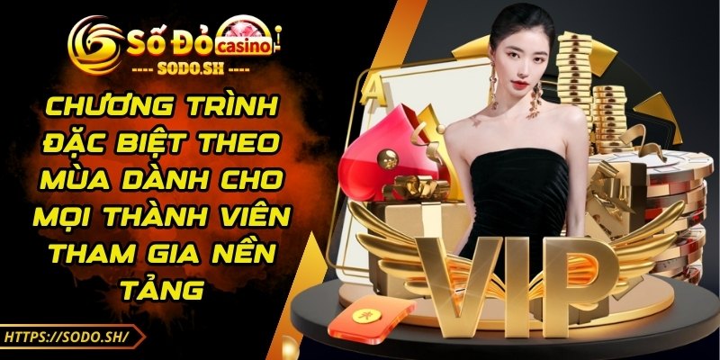 sodo - Trang Chủ - sodo chuong trinh dac biet Chương trình đặc biệt theo mùa dành cho mọi thành viên tham gia nền tảng