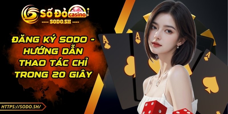 sodo - Trang Chủ - sodo dang ky Đăng ký Sodo - Hướng dẫn thao tác chỉ trong 20 giây