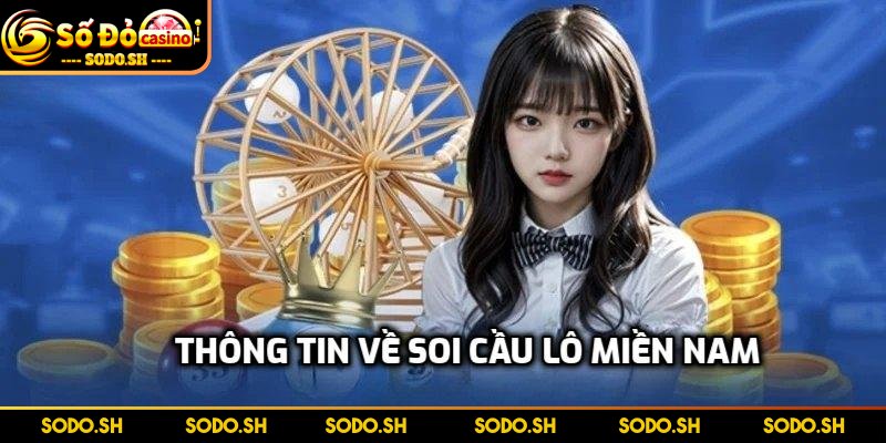 Soi Cầu Lô Miền Nam Chuẩn Theo Chu Kỳ, Bạc Nhớ, Lô Rơi - soi cau lo mien nam thong tin Thông tin về soi cầu lô miền Nam