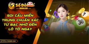 Soi Cầu Miền Trung Chuẩn Xác Từ Bạc Nhớ Đến Lô Tô Ngay