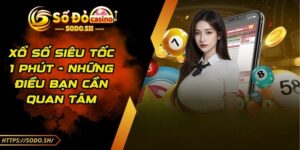 Xổ Số Siêu Tốc 1 Phút - Những Điều Bạn Cần Quan Tâm